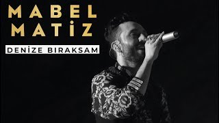 Mabel Matiz - Denize Bıraksam (BGM Konseri)