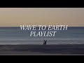 Wave To Earth Playlist