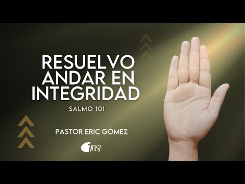Resuelvo andar en integridad | Salmo 101 | Pr. Eric Gómez