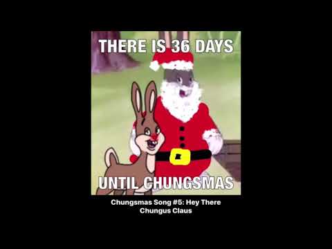 hey there chungus claus