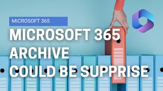 The Reality of current version of Microsoft 365 Archive