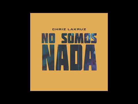 Chriz LaKruz - “No Somos Nada” (Audio)