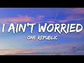 OneRepublic - I Ain’t Worried (Lyrics)