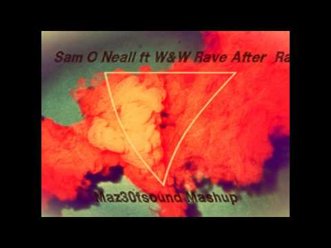 Sam O Neall ft W&W Rave After  Rave    Maz30fsound Mashup video