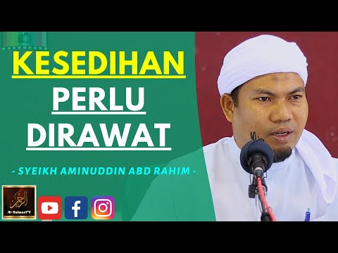 Syeikh Aminuddin Abdul Rahim - KESEDIHAN PERLU DIRAWAT