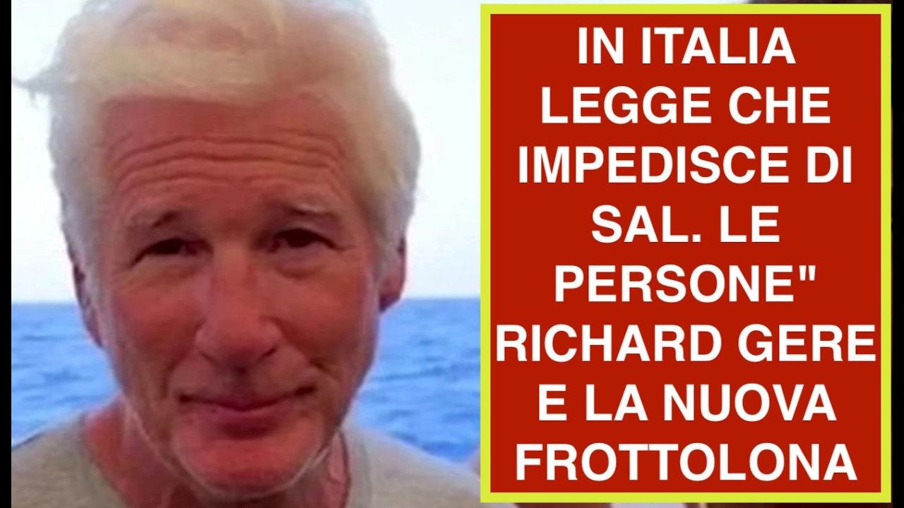 !IN ITALIA LEGGE CHE IMPEDISCE DI SAL. LE PERSONE" RICHARD GERE E LA NUOVA FROTTOLONA