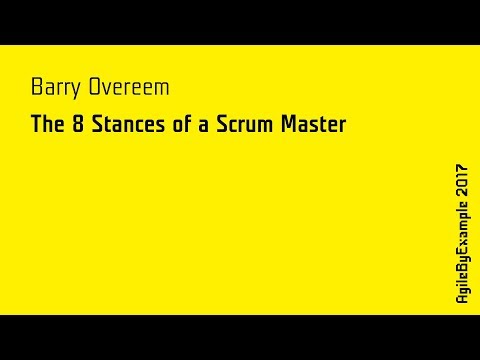 AgileByExample 2017: Barry Overeem - The 8 Stances of a Scrum Master