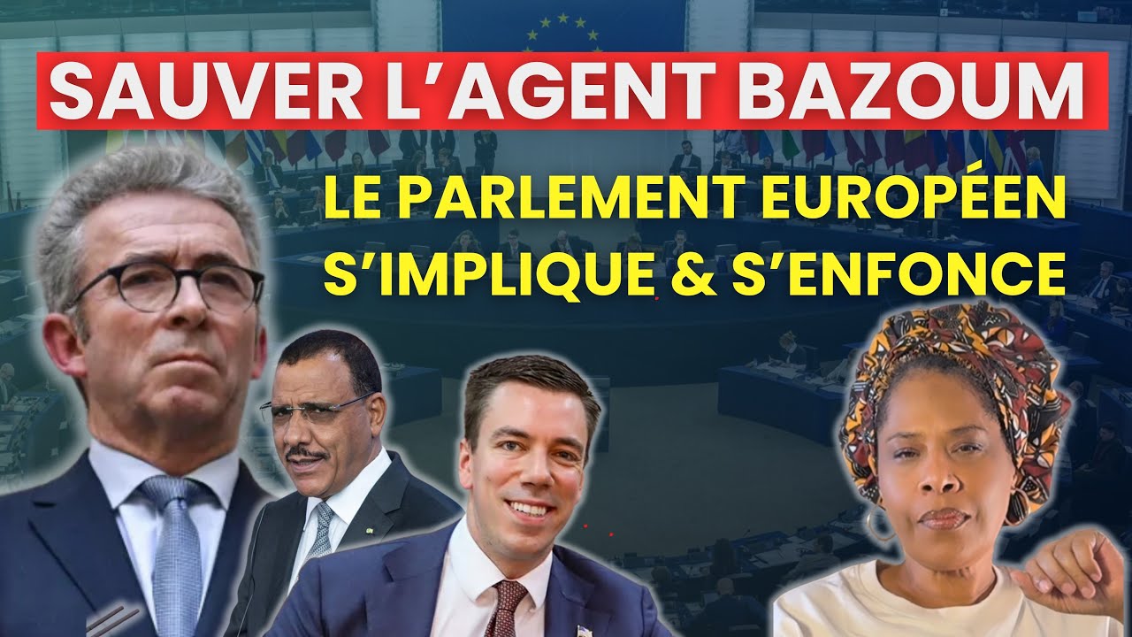 Il faut sauver l'agent Bazoum! Comment le parlement européen s'implique et s'enfonce...