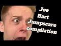 Joe Bart Jumpscare Compilation