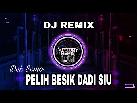 DJ REMIX PELIH BESIK DADI SIU - DEK SOMA
