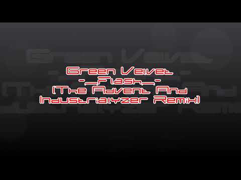 Green Velvet-Flash Remix (The Advent X Industrialyzer)