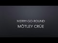 Mötley Crüe Merry Go Round Lyrics