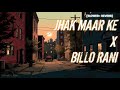Jhak Maar Ke X Billo Rani SLOWED REVERB Slowed To Perfection