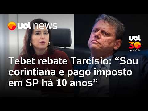 ‘Sou corintiana e pago imposto em SP há 10 anos’, responde Tebet à crítica de Tarcísio