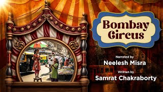 Bombay Circus | Written By Samrat Chakraborty | Neelesh Misra