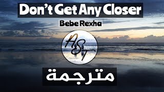 Bebe Rexha - Don't Get Any Closer | Lyrics Video | مترجمة Bebe Rexha - Don't Get Any Closer | Lyrics Video | مترجمة