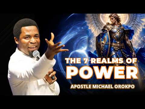 THE 7 REALMS OF POWER EXPLAINED – Apostle Michael Orokpo