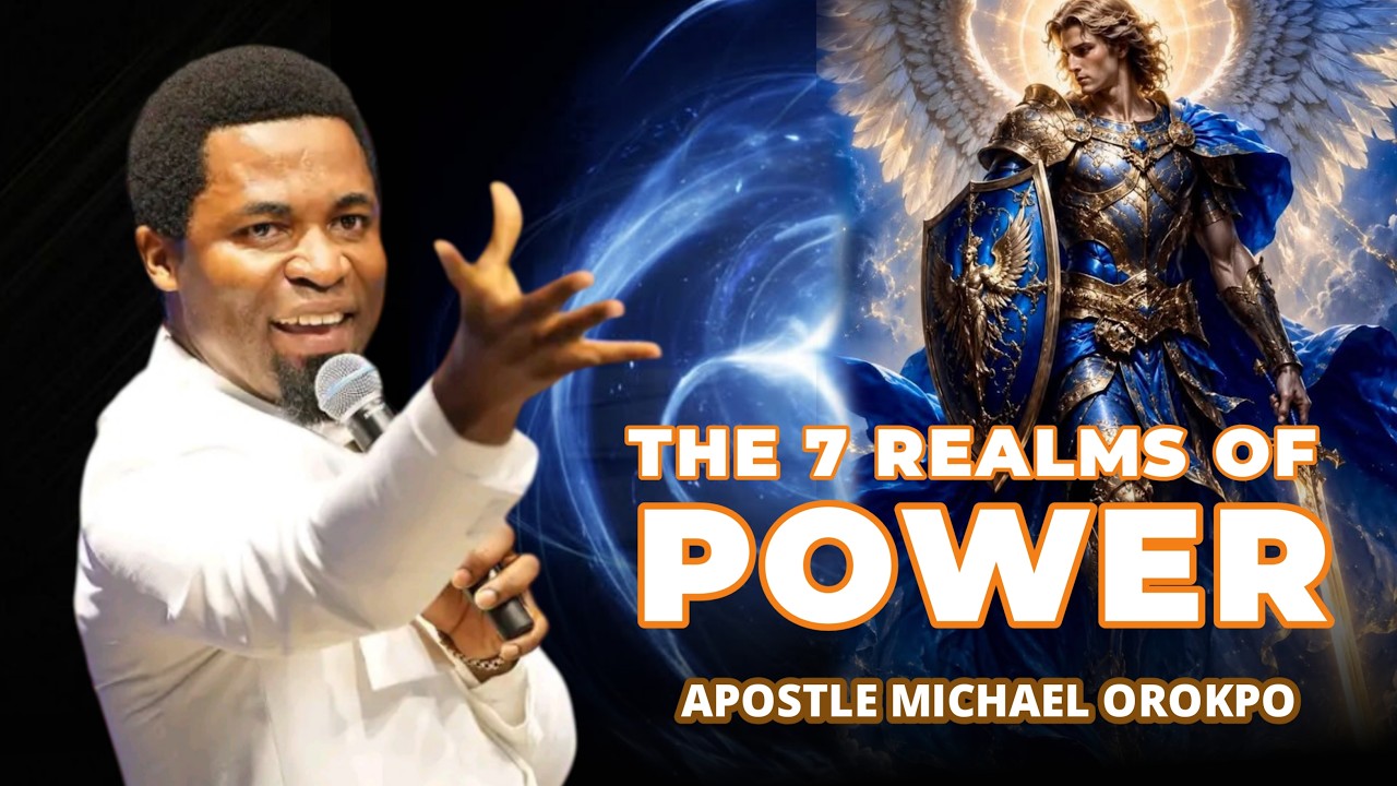 THE 7 REALMS OF POWER EXPLAINED – Apostle Michael Orokpo