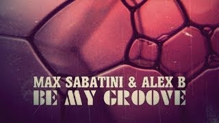 Max Sabatini & Alex B - Be My Groove (El N'DJ Uja Remix)
