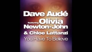 Dave Aude Feat Olivia Newton John & Chloe Lattanzi - You Have To Believe (Danny Cohiba Remix)