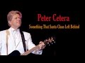 Peter Cetera  "Something That Santa Claus Left Behind"