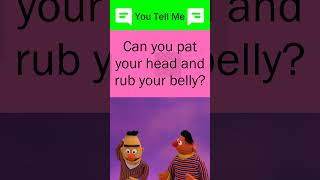 169th QUESTION | Can you pat your head and rub your belly?