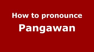 How to pronounce Pangawan