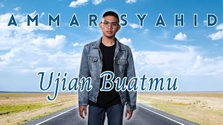 Download lagu AMMAR SYAHID - UJIAN BUATMU mp3 Download lagu AMMAR SYAHID - UJIAN BUATMU mp3