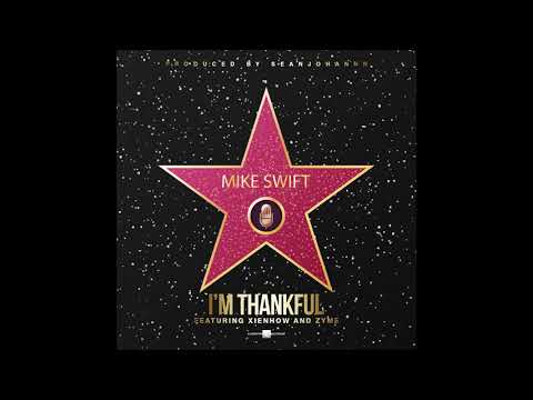 Mike Swift - I'm ThankFul - Feat. XienHow & Zyme