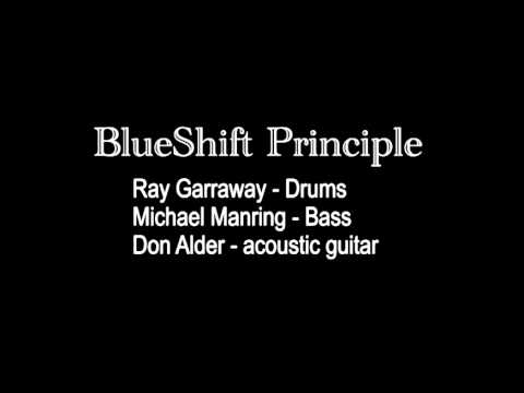 Blue Shift Principle - dedication to Ray Garraway amazing drummer and friend.