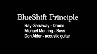 Blue Shift Principle - dedication to Ray Garraway amazing drummer and friend.