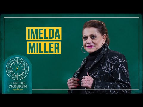 Imelda Miller  'El Minuto que Cambió mi Destino'