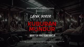 Download lagu KUBURAN MUNDUR - MAYAT TUA YANG TIDAK HANCUR | EP458 Lapak Horor mp3