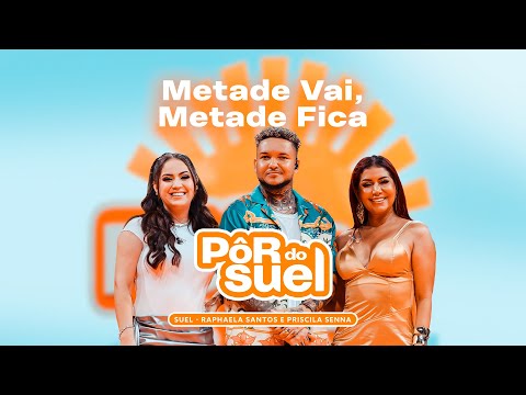 Suel, Raphaela Santos e Priscila Senna - Metade Vai, Metade Fica (Ao Vivo) DVD Pôr do Suel Em Recife