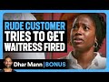 RUDE CUSTOMER Tries To Get WAITRESS FIRED Dhar Mann Bonus