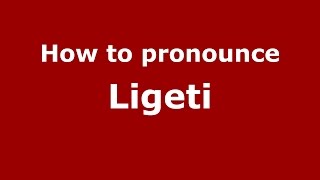 How to pronounce Ligeti