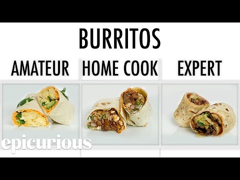 4 Levels Of Burritos: Amateur to Food Scientist | Epicurious