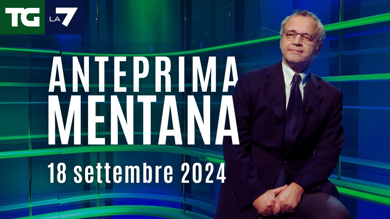 L'anteprima di Mentana del Tg La7 del 18 settembre 2024