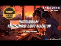 INSTAGRAM TRENDING MASHUP LOFI HINDI SONG LOFI LOVOR 2 2 FEEL THE LOVE BEST LOVE SONGS