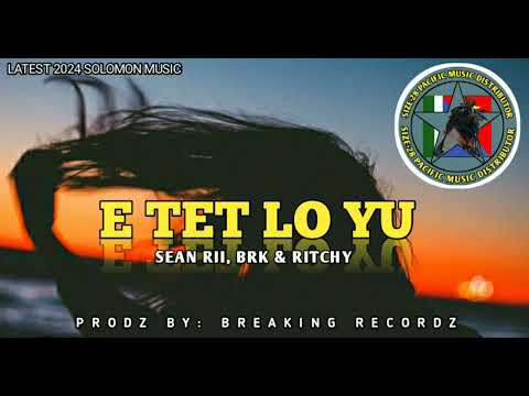 E TET LO YU_Sean Rii,_BRK_&_Ritchy_Prodz By:_Breaking Recordz_Latest 2024 Solomon Music