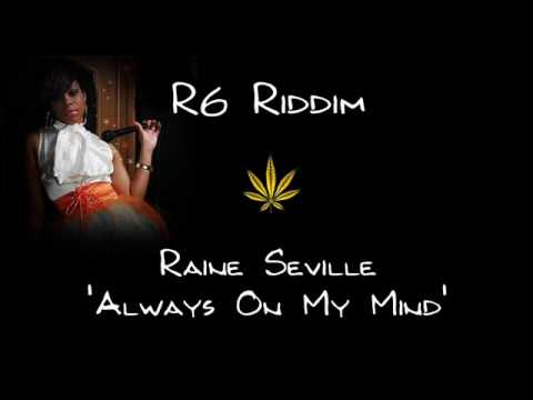 R6 Riddim - Raine Seville - Always On My Mind