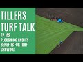 Ploughing and It's Benefits for Turf Growing | Tillers Turf Talk Ep 169