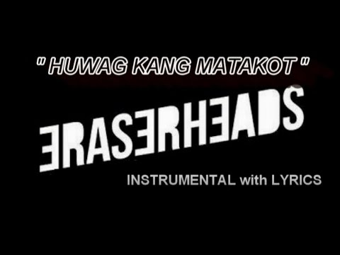 HUWAG KANG MATAKOT (INSTRUMENTAL with LYRICS) (KARAOKE) - ERASERHEADS