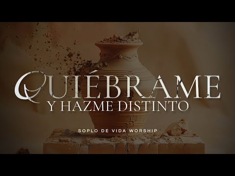 SOPLO DE VIDA WORSHIP- QUIEBRAME Y HAZME DISTINTO