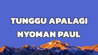 Download lagu Nyoman Paul - TUNGGU APALAGI ( LIRIK ) mp3 Download lagu Nyoman Paul - TUNGGU APALAGI ( LIRIK ) mp3