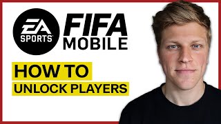 How to Unlock Players in Fifa Mobile (2024)