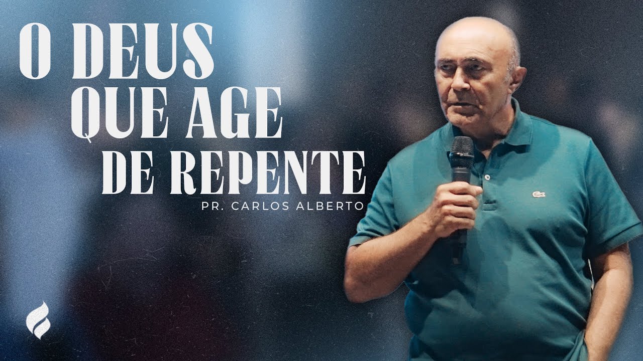 "O DEUS QUE AGE DE REPENTE" Pr. Carlos Alberto