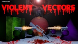 Violent Vectors: Early build (ALPHA build 0.1)