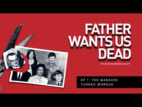 Father Wants Us Dead A true crime podcast. Episode 1 The mansion turned morgue