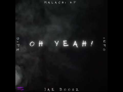 Oh Yeah - Malachi KP, Info, Dipz & Jae Boogz (Prod By Bugzy Beats) Official Audio 2022
